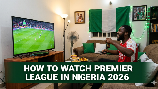 How to Watch Premier League in Nigeria 2026: DStv, GOtv, Showmax and Free Options
