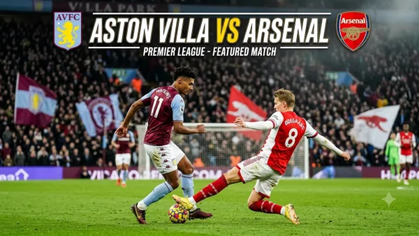 Aston Villa vs Arsenal: Kickoff Time in Nigeria, DStv Channel, Lineups and Why Every Nigerian Football Fan Must Watch Tonight